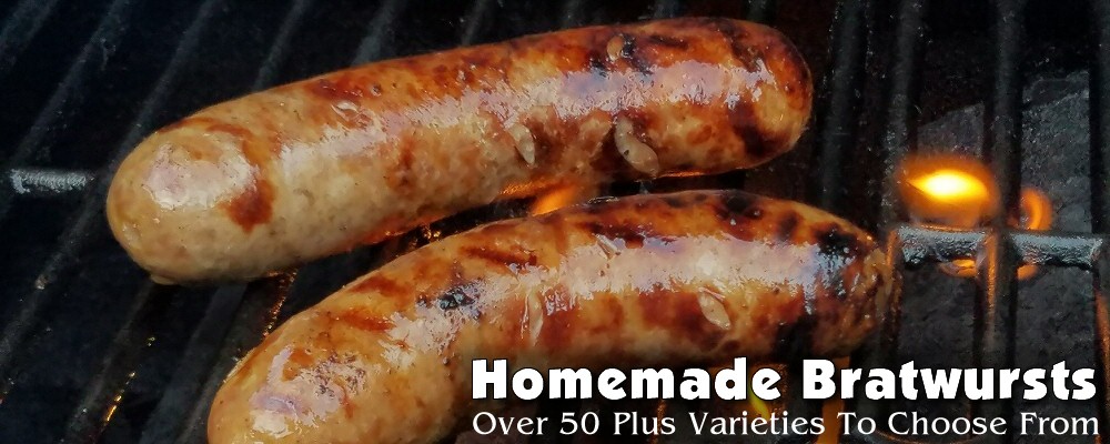 Homemade bratwursts - over 50+ varieties to choose from!